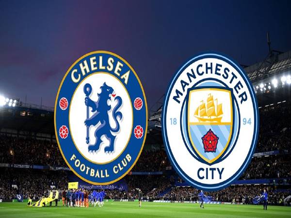 Chelsea vs Man City: Trận đối đầu siêu kinh điển nước Anh
