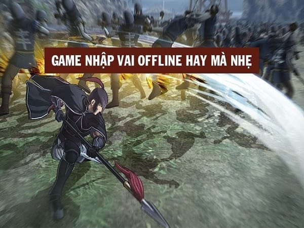 Top game nhập vai Offline hay mà nhẹ cho PC và Mobile Top game nhập vai Offline hay mà nhẹ cho PC và Mobile