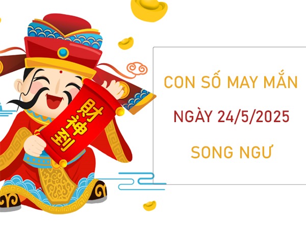 Đón hỷ sự với số cát tường cung Song Ngư 24/5/2025
