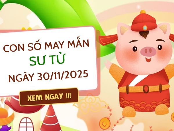 Gia tăng may mắn với số đẹp cung Sư Tử ngày 30/11/2025